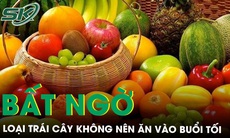 Những loại trái cây cấm kỵ ăn vào buổi tối nếu không muốn rước bệnh vào thân