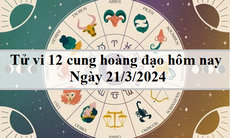 Tử vi 12 cung hoàng đạo hôm nay 21/3/2024: Sư Tử tự tin, Bạch Dương nổi bật