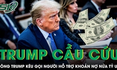 Ông Trump 'cầu cứu' người ủng hộ hỗ trợ thanh toán khoản nợ nửa tỷ USD