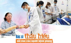 Bác sĩ thấu hiểu nỗi đau của người bệnh phong