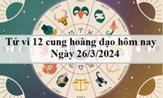 Tử vi 12 cung hoàng đạo hôm nay 26/3/2024: Bảo Bình thẳng thắn, Song Ngư tích cực