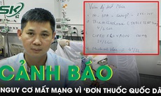 Chuyên gia BV Bạch Mai cảnh báo nguy cơ mất mạng vì 'đơn thuốc quốc dân'