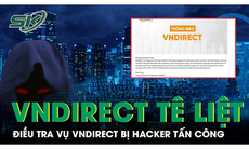 Bộ Công an vào cuộc điều tra vụ công ty chứng khoán VNDirect bị hacker tấn công