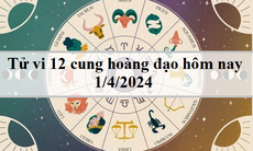 Tử vi 12 cung hoàng đạo hôm nay 1/4: Cự Giải độc lập, Song Ngư tỏa sáng