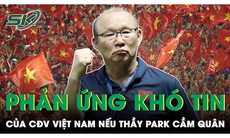 Cổ động viên phản ứng bất ngờ trước tin HLV Park Hang Seo trở lại dẫn dắt ĐT Việt Nam