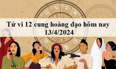 Tử vi 12 cung hoàng đạo hôm nay 13/4/2024: Song Ngư thuận lợi, Kim Ngưu thoải mái