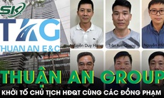 Khởi tố Chủ tịch HĐQT Tập đoàn Thuận An Nguyễn Duy Hưng cùng đồng phạm