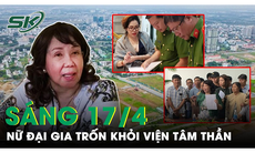 Sáng 17/4: Công an truy lùng 'nữ quái' cầm đầu hàng loạt công ty ‘ma’ bỏ trốn khỏi bệnh viện tâm thần