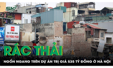 Rác thải trên dự án trị giá 535 tỷ đồng ở Hà Nội