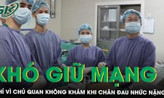 Bàng hoàng phát hiện mắc bệnh khó giữ mạng sống quá 2 tuần chỉ từ dấu hiệu đau chân