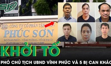 Khởi tố Phó Chủ tịch UBND tỉnh Vĩnh Phúc Nguyễn Văn Khước và 5 bị can khác liên quan vụ Hậu ‘pháo’