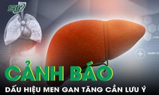 Cảnh báo dấu hiệu men gan tăng cần lưu ý