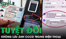 Không nên lưu ảnh căn cước trong điện thoại đề phòng mất sạch tiền trong tài khoản