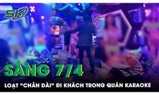 Sáng 7/4: Đột kích bắt hàng chục 'chân dài' ăn mặc gợi cảm tiếp khách nước ngoài trong quán karaoke