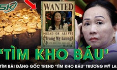 Cơ quan chức năng đang tìm người đăng bài gốc tạo trend 'tìm kho báu' của Trương Mỹ Lan