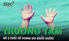 Thương tâm bé gái 2 tuổi tử vong do đuối nước, nâng cao kỹ năng phòng chống đuối nước cho trẻ