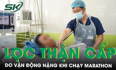 Đang chạy marathon, nam thanh niên bỗng nhiên nguy kịch phải lọc thận cấp