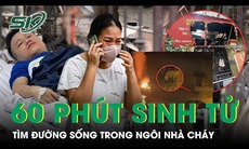 60 phút sinh tử chạy đua tìm cách thoát khỏi ngôi nhà trọ đang cháy ở Trung Kính