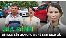 Gia đình mẹ nữ sinh giao gà từ Điện Biên lên Hà Nội gửi đơn kêu cứu