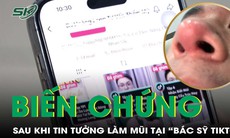 Thẩm mỹ "chui" kỳ I: Kết đắng của hành trình nâng cấp sắc đẹp khi niềm tin đặt nhầm chỗ 