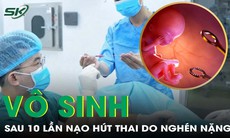 Vô sinh vĩnh viễn sau 10 lần nạo hút thai