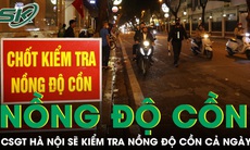 CSGT Hà Nội sẽ kiểm tra nồng độ cồn tất cả các khung giờ, kể cả ban đêm