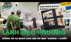 Lãnh đạo phường lên tiếng vụ quán cà phê hẹn hò ‘ghép đôi’: ‘Chưa phát hiện dấu hiệu vi phạm’