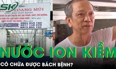 Thực hư nước ion kiềm chữa bách bệnh?