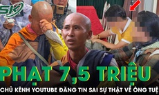 Xử lý chủ kênh YouTube vì đăng thông tin sai sự thật liên quan ông Thích Minh Tuệ nhằm 'câu view'