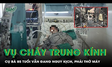Vụ cháy ở Trung Kính: Cụ bà 85 tuổi vẫn đang rất nguy kịch, phải thở máy