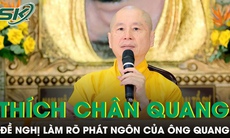 Ban Tôn giáo Chính phủ đề nghị làm rõ các phát ngôn, thuyết giảng của ông Thích Chân Quang