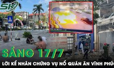 Sáng 17/7: Nhân chứng nhớ lại vụ nổ quán ăn ở Vĩnh Phúc 'quần áo rách tả tơi, da toàn thân trợt hết'