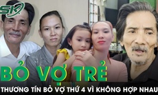 Thương Tín bỏ người vợ thứ 4 kém 32 tuổi