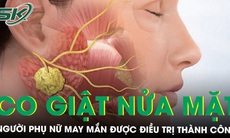 Người phụ nữ mắc chứng co giật nửa mặt suốt 25 năm may mắn được điều trị thành công