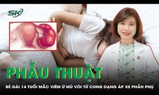 Phẫu thuật cho bé gái 14 tuổi mắc viêm ứ mủ vòi tử cung dạng áp xe phần phụ