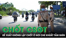 Bộ Công an đề xuất CSGT không lập chốt kiểm soát ở nơi che khuất tầm nhìn 