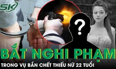 Nóng: Đã bắt được 1 nghi phạm trong vụ thiếu nữ 22 tuổi bị bắn tử vong khi đi dự sinh nhật bạn