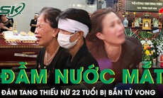 Đẫm nước mắt đám tang thiếu nữ 22 tuổi bị bắn tử vong ở Hà Nội