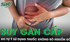 Suy gan cấp do tự ý bỏ thuốc điều trị viêm gan B để uống thuốc không rõ nguồn gốc