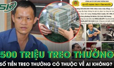 Vụ bắt nghi phạm sát hại 2 mẹ con: Số tiền treo thưởng nửa tỷ đồng sẽ thuộc về ai?