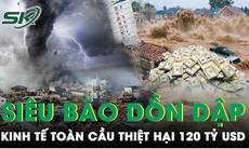 'Siêu bão' nối gót nhau 'quần thảo' khiến kinh tế toàn cầu thiệt hại lên đến 120 tỷ USD