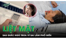 Liệt mặt sau giấc ngủ trưa vì thói quen thường gặp mùa nắng nóng