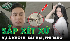 Trưa 11/8: Sắp diễn ra phiên tòa xét xử đối tượng sát hại á khôi rồi phi tang