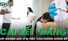 Bị nói ‘con không giống bố’, chồng âm thầm đi xét nghiệm ADN rồi nhận cái kết ‘đắng’