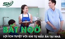 Bất ngờ trước những lợi ích tuyệt vời khi tự nấu ăn tại nhà