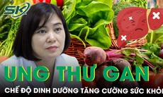 Chế độ dinh dưỡng giúp bệnh nhân ung thư gan tăng cường sức khỏe