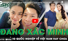 Sở Văn hóa Thể thao TPHCM đang xác minh vợ chồng Quốc Nghiệp và Osen Ngọc Mai đã về Việt Nam hay chưa