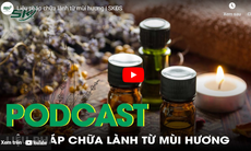 PODCAST: Liệu pháp chữa lành từ mùi hương