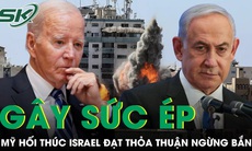 Israel tiếp tục không kích ở Gaza, Tổng thống Mỹ gây sức ép buộc Thủ tướng Netanyahu ngừng bắn