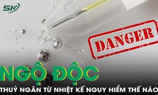 Ngộ độc thuỷ ngân từ nhiệt kế nguy hiểm như thế nào?